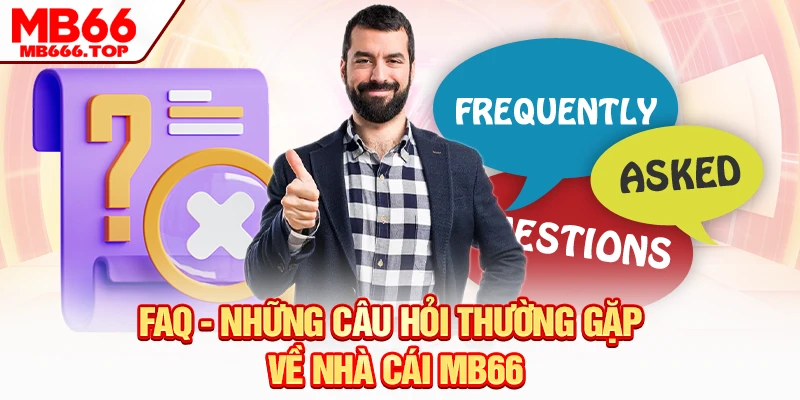 FAQ - Những câu hỏi thường gặp về nhà cái MB66