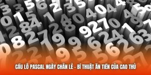 Cầu Lô Pascal Ngày Chẵn Lẻ - Bí Thuật Ăn Tiền Của Cao Thủ