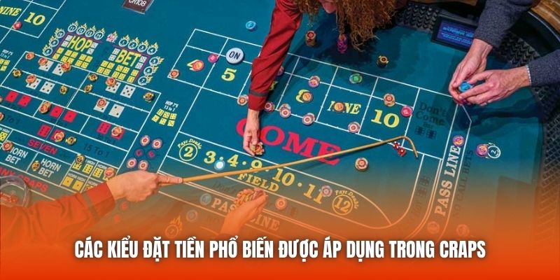 Các kiểu đặt tiền phổ biến được áp dụng trong Craps