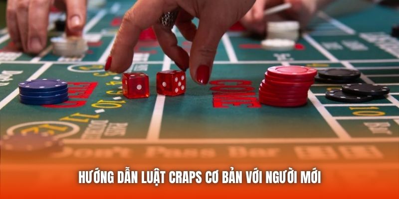 Hướng dẫn luật craps cơ bản với người mới